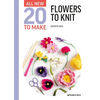 All-New Twenty to Make: Flowers to Knit - Hardcover