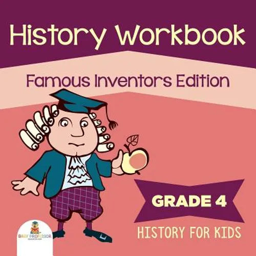 Grade 4 History Workbook: Famous Inventors Edition (History For Kids) - Paperback