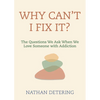 Why Can't I Fix It?: The Questions We Ask When We Love Someone with Addiction - Paperback