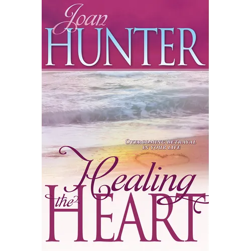 Healing the Heart: Overcoming Betrayal in Your Life - Paperback