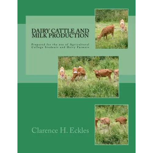 Dairy Cattle and Milk Production: Prepared for the use of Agricultural College Students and Dairy Farmers - Paperback