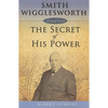 Smith Wigglesworth: Secret of His Power - Paperback