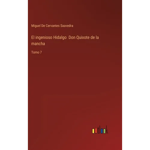 El ingenioso Hidalgo Don Quixote de la mancha: Tomo 7 - Hardcover