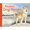Alaska's Dog Heroes: True Stories of Remarkable Canines - Board Book