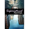 Making the Supernatural Normal: Mobilizing the Local Church to Take God's Power Outside Its Doors - Paperback