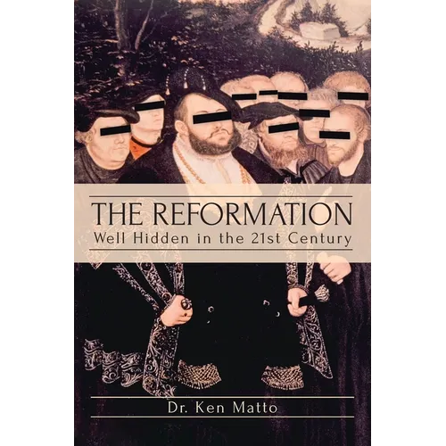The Reformation: Well Hidden in the 21st Century - Paperback
