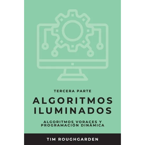 Algoritmos iluminados (Tercera parte): Algoritmos voraces y programación dinámica - Paperback