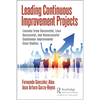Leading Continuous Improvement Projects: Lessons from Successful, Less Successful, and Unsuccessful Continuous Improvement Case Studies - Hardcover