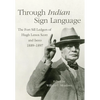 Through Indian Sign Language: The Fort Sill Ledgers of Hugh Lenox Scott and Iseeo, 1889-1897 Volume 274 - Hardcover