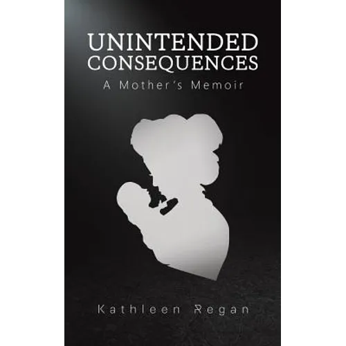 Unintended Consequences: A Mother's Memoir - Paperback