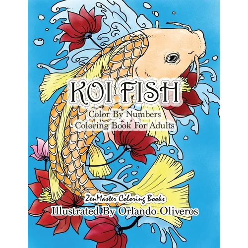 Color By Numbers Adult Coloring Book of Koi Fish: An Adult Color By Numbers Japanese Koi Fish Carp Coloring Book - Paperback