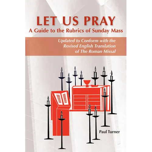 Let Us Pray: A Guide to the Rubrics of Sunday Mass - Paperback