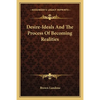 Desire-Ideals And The Process Of Becoming Realities - Paperback