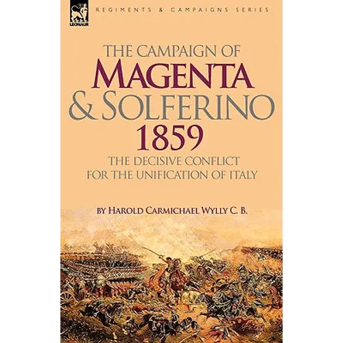 The Campaign of Magenta and Solferino 1859: the Decisive Conflict for the Unification of Italy - Hardcover