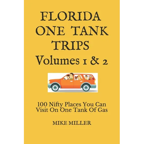 Florida One Tank Trips Volumes 1 & 2: 100 Nifty Places You Can Visit On One Tank Of Gas - Paperback