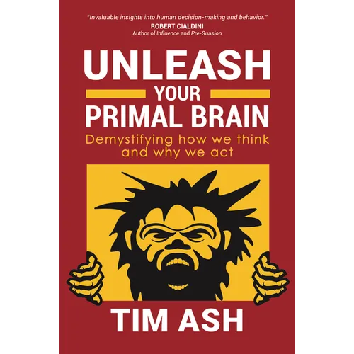 Unleash Your Primal Brain: Demystifying How We Think and Why We ACT - Paperback