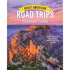Great American Road Trips- National Parks: Discover Insider Tips, Must See Stops, Nearby Attractions & More - Paperback