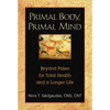 Primal Body, Primal Mind: Beyond Paleo for Total Health and a Longer Life - Paperback