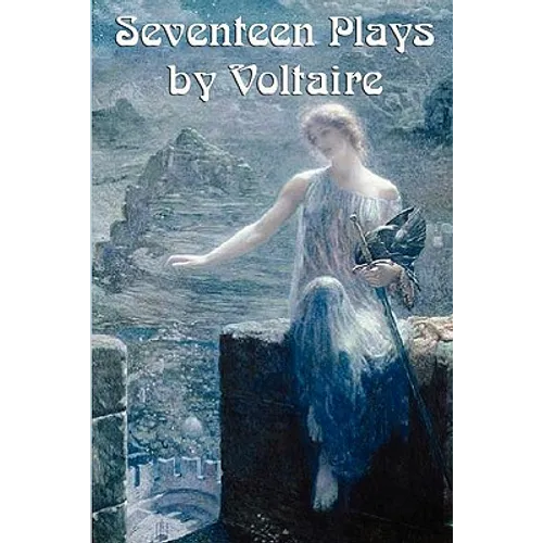 Seventeen Plays by Voltaire: Seventeen Dramatic Works of the French Enlightenment - Paperback