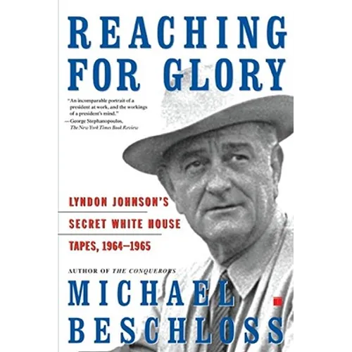 Reaching for Glory: Lyndon Johnson's Secret White House Tapes, 1964-1965 - Paperback