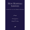 How Hospitals Survived: Competition and the American Hospital - Paperback
