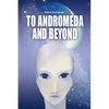 To Andromeda and Beyond - Paperback