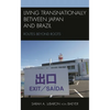 Living Transnationally Between Japan and Brazil: Routes Beyond Roots - Paperback