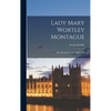 Lady Mary Wortley Montague: Her Life and Letters (1689-1762) - Hardcover