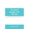 The historical geography of the Holy land: especially in relation to the history of Israel and of the early church - Paperback