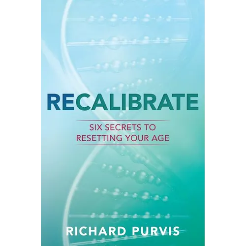 Recalibrate: Six Secrets to Resetting Your Age - Paperback