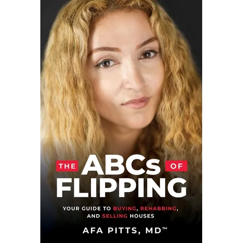 The ABCs of Flipping: Your Guide to Buying, Rehabbing, and Selling Houses - Paperback