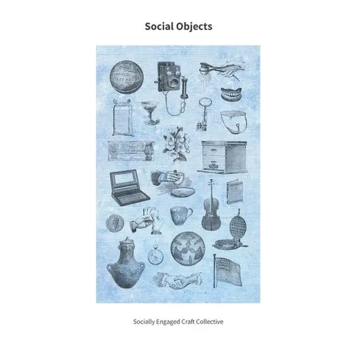 Social Objects: Essays, Interviews, Projects and Interventions on Socially Engaged Craft - Paperback