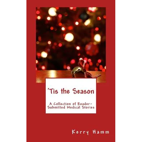 'Tis the Season: A Collection of Reader-Submitted Medical Stories - Paperback