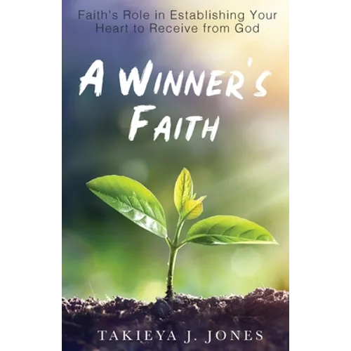 A Winner's Faith: Faith's Role in Establishing Your Heart to Receive from God - Paperback