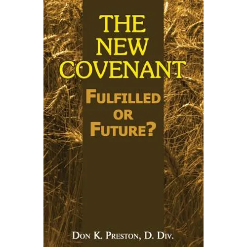 The New Covenant: Fulfilled or Future?: Has the New Covenant of Jeremiah 31 Been Established? - Paperback