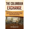 The Columbian Exchange: A Captivating Guide to the Transatlantic Transfer of People, Plants, Animals, Ideas, Resources, and More Between the Americas - Hardcover