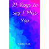 21 Ways to say I Miss You - Paperback