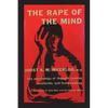 The Rape of the Mind: The Psychology of Thought Control, Menticide, and Brainwashing - Paperback