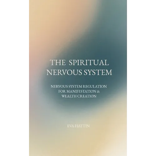 The Spiritual Nervous System: Nervous System Regulation for Manifestation & Wealth Creation - Hardcover