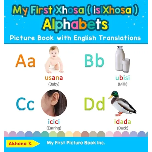 My First Xhosa ( isiXhosa ) Alphabets Picture Book with English Translations: Bilingual Early Learning & Easy Teaching Xhosa ( isiXhosa ) Books for Ki - Hardcover