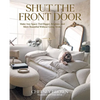 Shut the Front Door: Make Any Space Feel Bigger, Better, and More Beautiful Without Going Broke - Hardcover