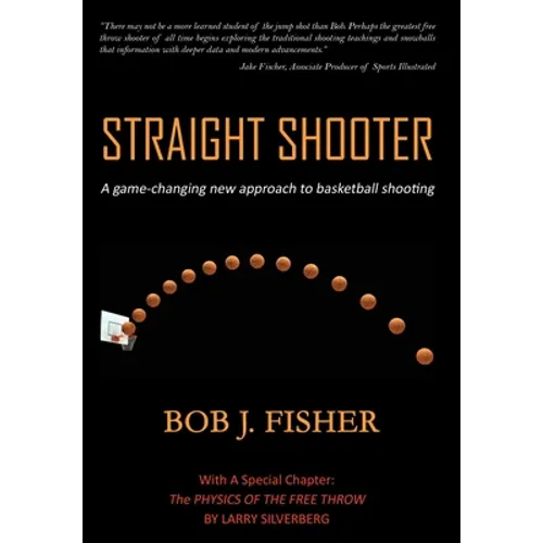 Straight Shooter: A game-changing new approach to basketball shooting - Hardcover