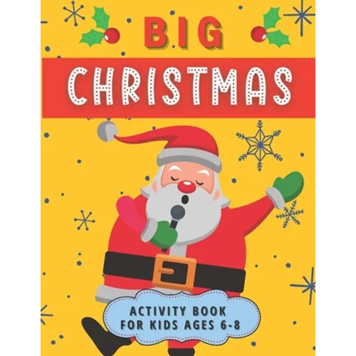 Big Christmas Activity Book For Kids Ages 6-8: Creative Advent Entertainment for Boys and Girls. Having fun with Coloring Pages, Mazes, I Spy, Cut and - Paperback