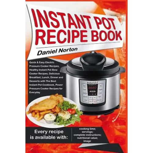 Instant Pot Recipe Book: Quick & Easy Electric Pressure Cooker Recipes, Healthy Instant Pot Slow Cooker Recipes, Delicious Breakfast, Lunch, Di - Paperback