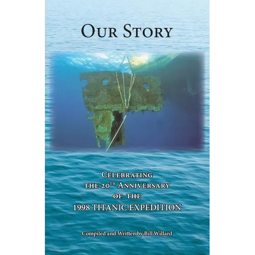 Our Story: Celebrating the 20th Anniversary of the 1998 TITANIC EXPEDITION - Paperback