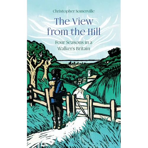 The View from the Hill: Four Seasons in a Walker's Britain - Hardcover