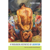 A Theological Aesthetics of Liberation: God, Art, and the Social Outcasts - Hardcover