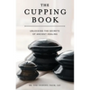 The Cupping Book: Unlocking the Secrets of Ancient Healing - Paperback