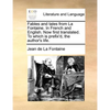 Fables and Tales from La Fontaine. in French and English. Now First Translated. to Which Is Prefix'd, the Author's Life. - Paperback