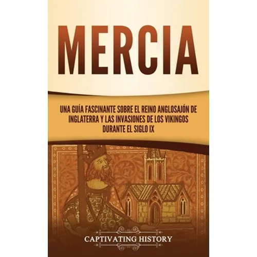 Mercia: Una guía fascinante sobre el reino anglosajón de Inglaterra y las invasiones de los vikingos durante el siglo IX - Hardcover